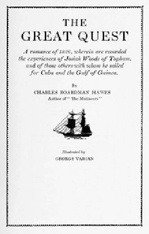 [Gutenberg 40265] • The Great Quest / A romance of 1826, wherein are recorded the experiences of Josiah Woods of Topham, and of those others with whom he sailed for Cuba and the Gulf of Guinea